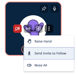 Video tile with a purple avatar and several icons visible. A dropdown menu is open showing three options: Raise Hand, Send Invite to Follow, and Mute All. ‘Send Invite to Follow’ is highlighted, indicating the user is about to select it.